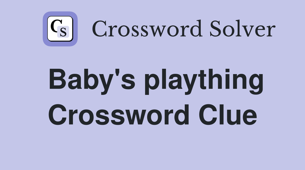 Baby's plaything Crossword Clue Answers Crossword Solver